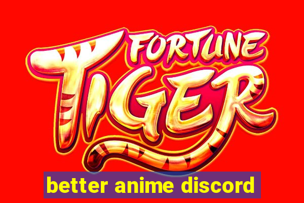 better anime discord